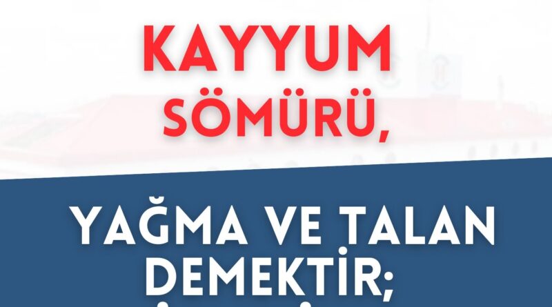 Kayyum, sömürü, yağma ve talan demektir; Direniş ve mücadeleye!