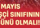 1 MAYIS İŞÇİ SINIFININ GÜNÜ OLMALI!