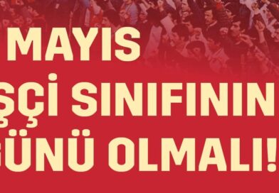 1 MAYIS İŞÇİ SINIFININ GÜNÜ OLMALI!